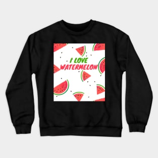 I love watermelon Crewneck Sweatshirt